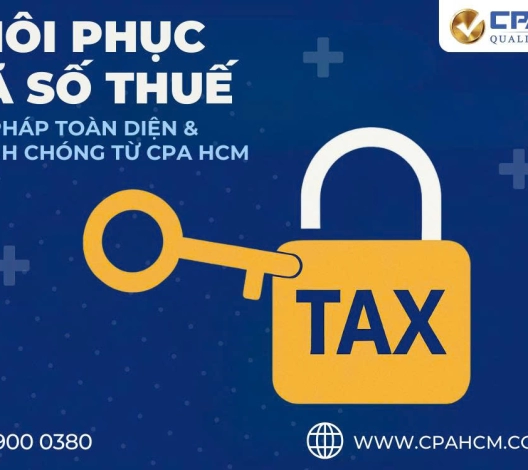 KHÔI PHỤC MÃ SỐ THUẾ BỊ KHOÁ: GIẢI PHÁP TOÀN DIỆN & NHANH CHÓNG TỪ CPA HCM